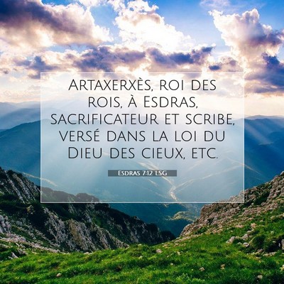 Picture 07 - Esdras 7:12 LSG - Artaxerxès, roi des rois, à Esdras, - Bible Verse Picture
