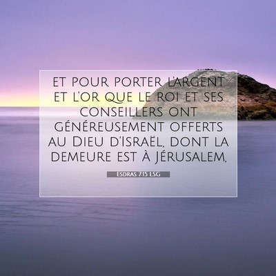 Picture 07 - Esdras 7:15 LSG - et pour porter l'argent et l'or que le roi et ses - Bible Verse Picture