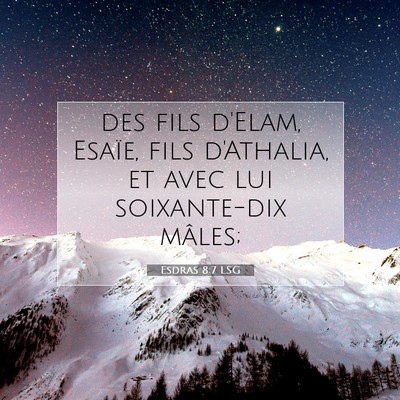 Picture 07 - Esdras 8:7 LSG - des fils d'Elam, Esaïe, fils d'Athalia, et avec - Bible Verse Picture
