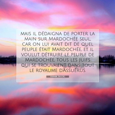 Picture 07 - Esther 3:6 LSG - mais il dédaigna de porter la main sur - Bible Verse Picture
