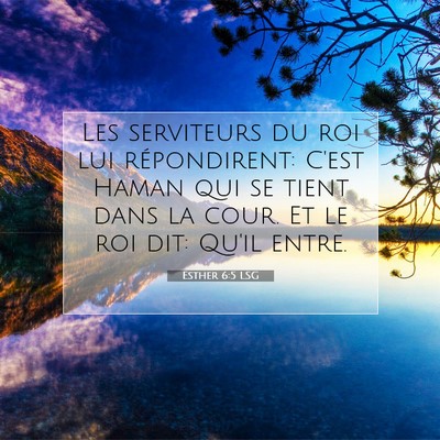 Picture 07 - Esther 6:5 LSG - Les serviteurs du roi lui répondirent: C'est - Bible Verse Picture