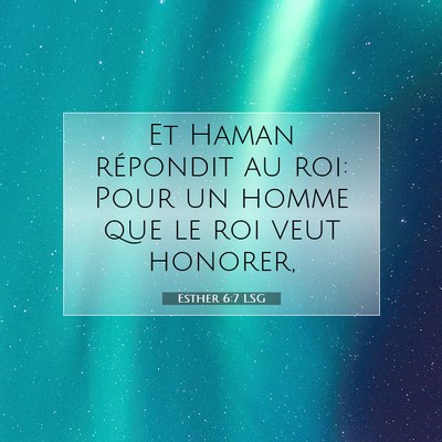 Picture 07 - Esther 6:7 LSG - Et Haman répondit au roi: Pour un homme que le - Bible Verse Picture
