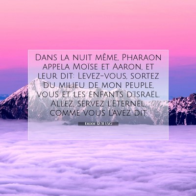 Picture 07 - Exode 12:31 LSG - Dans la nuit même, Pharaon appela Moïse et - Bible Verse Picture