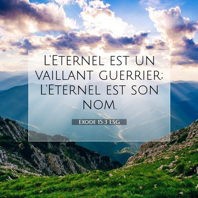 Picture 07 - Exode 15:3 LSG - L'Eternel est un vaillant guerrier; L'Eternel est - Bible Verse Picture
