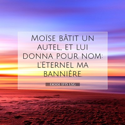 Picture 07 - Exode 17:15 LSG - Moïse bâtit un autel, et lui donna pour nom: - Bible Verse Picture