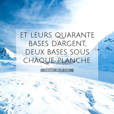 Picture 07 - Exode 26:21 LSG - et leurs quarante bases d'argent, deux bases sous - Bible Verse Picture