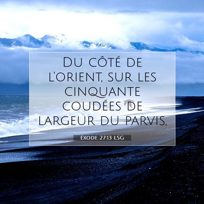 Picture 07 - Exode 27:13 LSG - Du côté de l'orient, sur les cinquante coudées - Bible Verse Picture