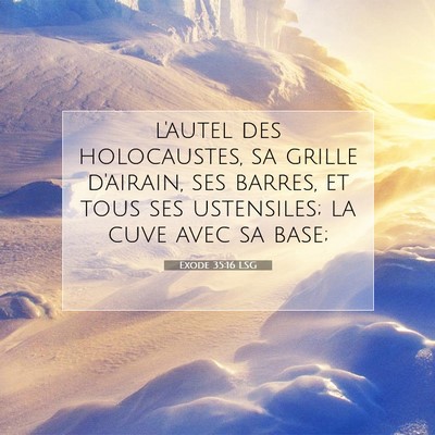 Picture 07 - Exode 35:16 LSG - l'autel des holocaustes, sa grille d'airain, ses - Bible Verse Picture