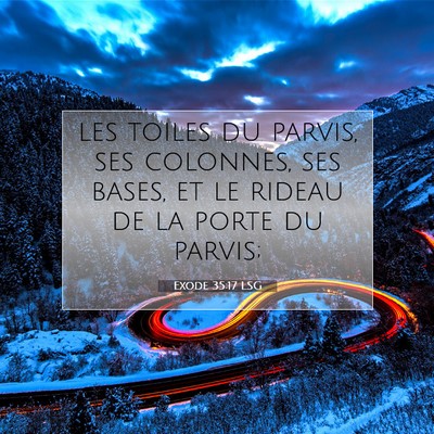 Picture 07 - Exode 35:17 LSG - les toiles du parvis, ses colonnes, ses bases, et - Bible Verse Picture