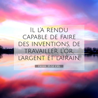 Picture 07 - Exode 35:32 LSG - Il l'a rendu capable de faire des inventions, de - Bible Verse Picture