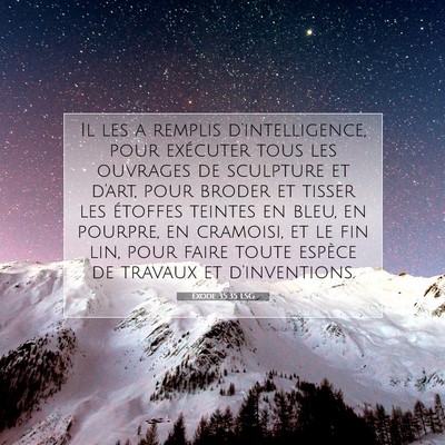 Picture 07 - Exode 35:35 LSG - Il les a remplis d'intelligence, pour exécuter - Bible Verse Picture