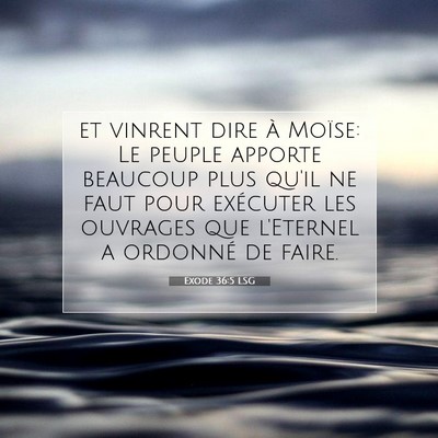 Picture 07 - Exode 36:5 LSG - et vinrent dire à Moïse: Le peuple apporte - Bible Verse Picture