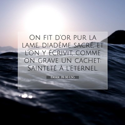 Picture 07 - Exode 39:30 LSG - On fit d'or pur la lame, diadème sacré, et l'on - Bible Verse Picture
