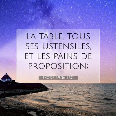 Picture 07 - Exode 39:36 LSG - la table, tous ses ustensiles, et les pains de - Bible Verse Picture