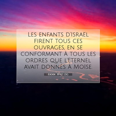 Picture 07 - Exode 39:42 LSG - Les enfants d'Israël firent tous ces ouvrages, - Bible Verse Picture