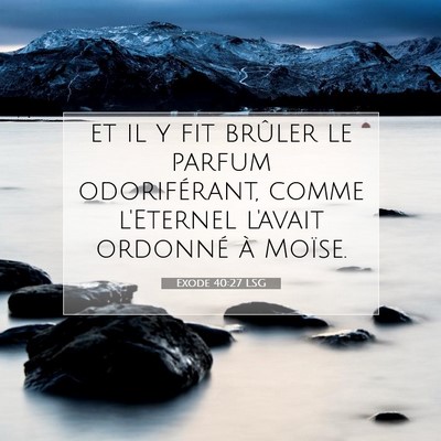 Picture 07 - Exode 40:27 LSG - et il y fit brûler le parfum odoriférant, comme - Bible Verse Picture