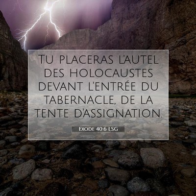 Picture 07 - Exode 40:6 LSG - Tu placeras l'autel des holocaustes devant - Bible Verse Picture