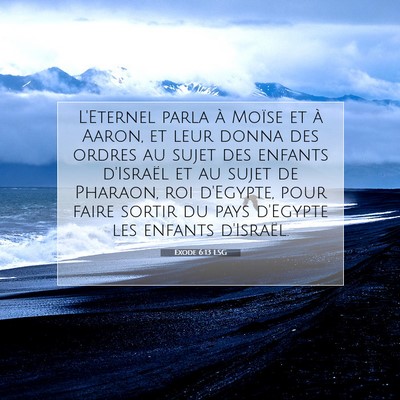 Picture 07 - Exode 6:13 LSG - L'Eternel parla à Moïse et à Aaron, et leur - Bible Verse Picture