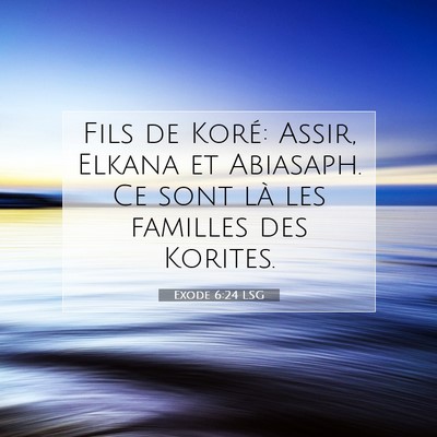 Picture 07 - Exode 6:24 LSG - Fils de Koré: Assir, Elkana et Abiasaph. Ce sont - Bible Verse Picture