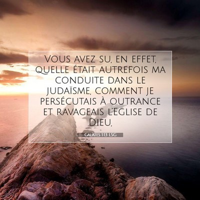 Picture 07 - Galates 1:13 LSG - Vous avez su, en effet, quelle était autrefois - Bible Verse Picture