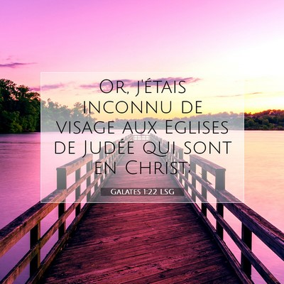 Picture 07 - Galates 1:22 LSG - Or, j'étais inconnu de visage aux Eglises de - Bible Verse Picture