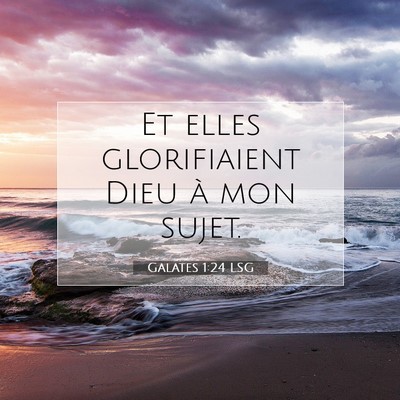 Picture 07 - Galates 1:24 LSG - Et elles glorifiaient Dieu à mon - Bible Verse Picture