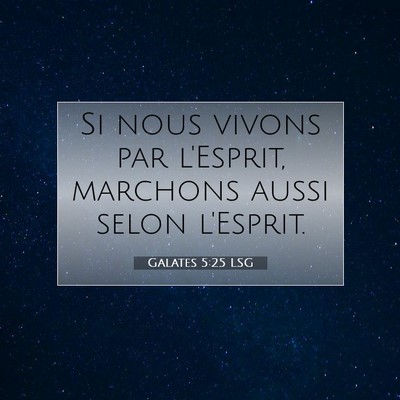 Picture 07 - Galates 5:25 LSG - Si nous vivons par l'Esprit, marchons aussi selon - Bible Verse Picture