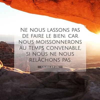 Picture 07 - Galates 6:9 LSG - Ne nous lassons pas de faire le bien; car nous - Bible Verse Picture