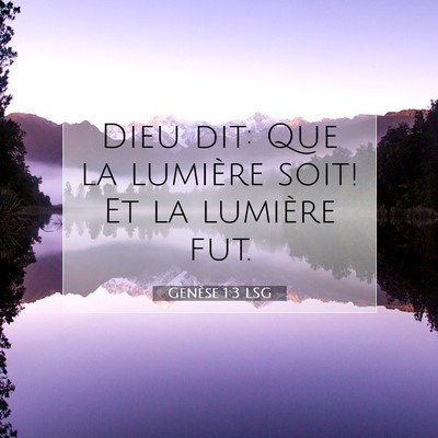 Picture 07 - Genèse 1:3 LSG - Dieu dit: Que la lumière soit! Et la lumière - Bible Verse Picture