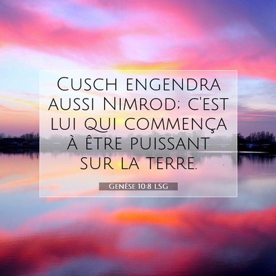 Picture 07 - Genèse 10:8 LSG - Cusch engendra aussi Nimrod; c'est lui qui - Bible Verse Picture