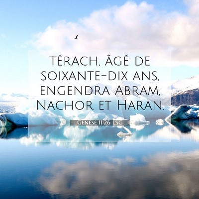 Picture 07 - Genèse 11:26 LSG - Térach, âgé de soixante-dix ans, engendra - Bible Verse Picture