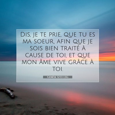 Picture 07 - Genèse 12:13 LSG - Dis, je te prie, que tu es ma soeur, afin que je - Bible Verse Picture