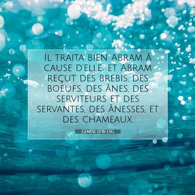 Picture 07 - Genèse 12:16 LSG - Il traita bien Abram à cause d'elle; et Abram - Bible Verse Picture