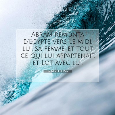 Picture 07 - Genèse 13:1 LSG - Abram remonta d'Egypte vers le midi, lui, sa - Bible Verse Picture