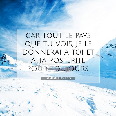 Picture 07 - Genèse 13:15 LSG - car tout le pays que tu vois, je le donnerai à - Bible Verse Picture