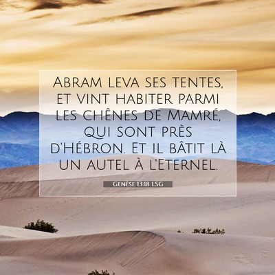Picture 07 - Genèse 13:18 LSG - Abram leva ses tentes, et vint habiter parmi les - Bible Verse Picture