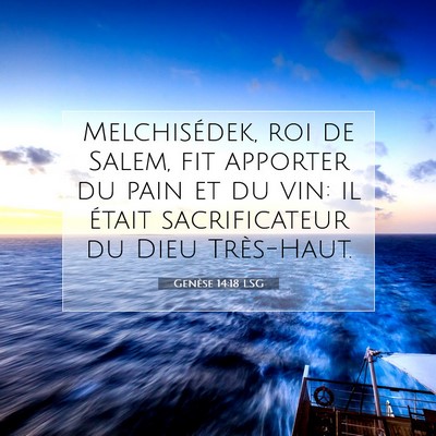 Picture 07 - Genèse 14:18 LSG - Melchisédek, roi de Salem, fit apporter du pain - Bible Verse Picture