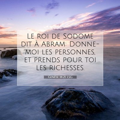 Picture 07 - Genèse 14:21 LSG - Le roi de Sodome dit à Abram: Donne-moi les - Bible Verse Picture
