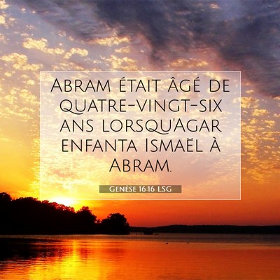 Picture 07 - Genèse 16:16 LSG - Abram était âgé de quatre-vingt-six ans - Bible Verse Picture