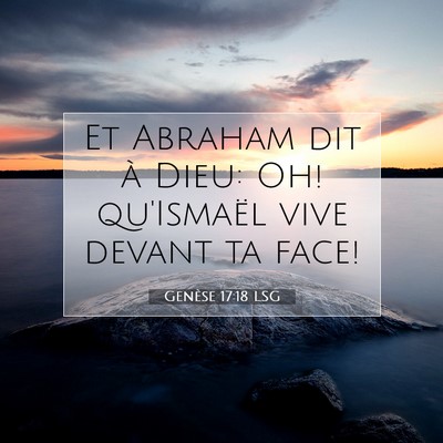 Picture 07 - Genèse 17:18 LSG - Et Abraham dit à Dieu: Oh! qu'Ismaël vive - Bible Verse Picture