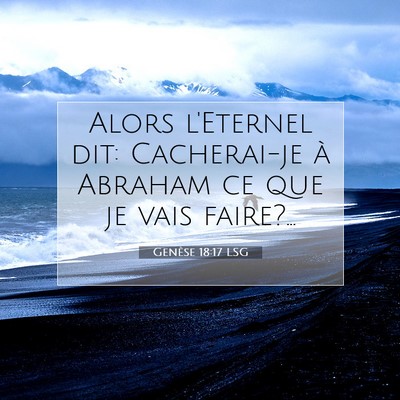 Picture 07 - Genèse 18:17 LSG - Alors l'Eternel dit: Cacherai-je à Abraham ce - Bible Verse Picture