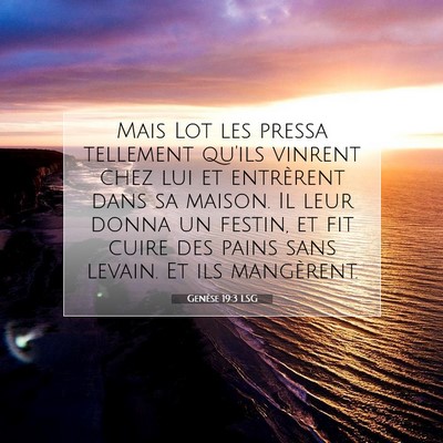 Picture 07 - Genèse 19:3 LSG - Mais Lot les pressa tellement qu'ils vinrent chez - Bible Verse Picture
