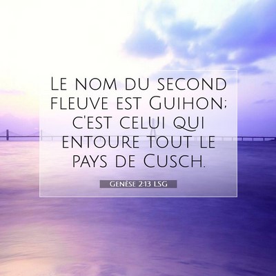 Picture 07 - Genèse 2:13 LSG - Le nom du second fleuve est Guihon; c'est celui - Bible Verse Picture