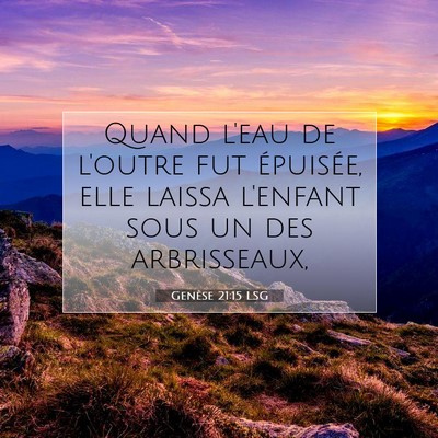 Picture 07 - Genèse 21:15 LSG - Quand l'eau de l'outre fut épuisée, elle laissa - Bible Verse Picture