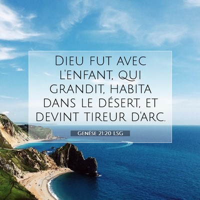 Picture 07 - Genèse 21:20 LSG - Dieu fut avec l'enfant, qui grandit, habita dans - Bible Verse Picture