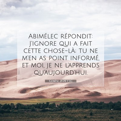 Picture 07 - Genèse 21:26 LSG - Abimélec répondit: J'ignore qui a fait cette - Bible Verse Picture