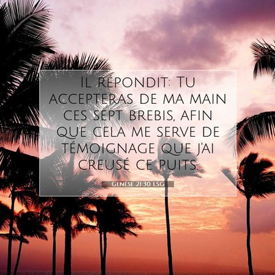 Picture 07 - Genèse 21:30 LSG - Il répondit: Tu accepteras de ma main ces sept - Bible Verse Picture