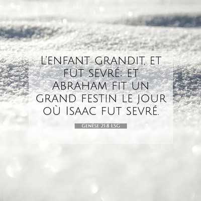 Picture 07 - Genèse 21:8 LSG - L'enfant grandit, et fut sevré; et Abraham fit - Bible Verse Picture