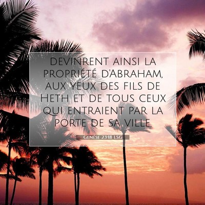 Picture 07 - Genèse 23:18 LSG - devinrent ainsi la propriété d'Abraham, aux - Bible Verse Picture
