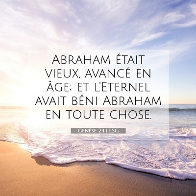 Picture 07 - Genèse 24:1 LSG - Abraham était vieux, avancé en âge; et - Bible Verse Picture